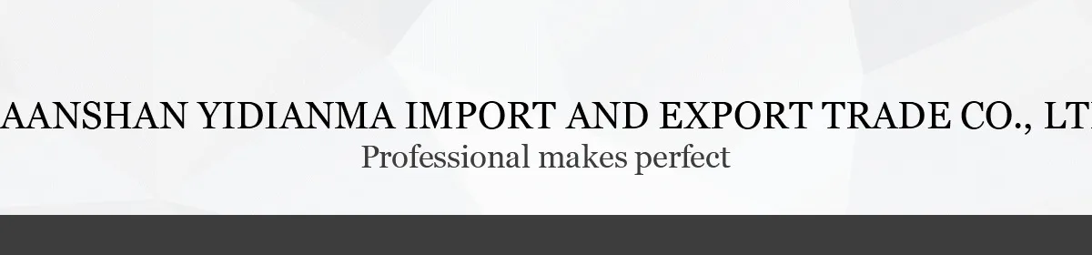 Maanshan Yidianma Import And Export Trade Co., Ltd.